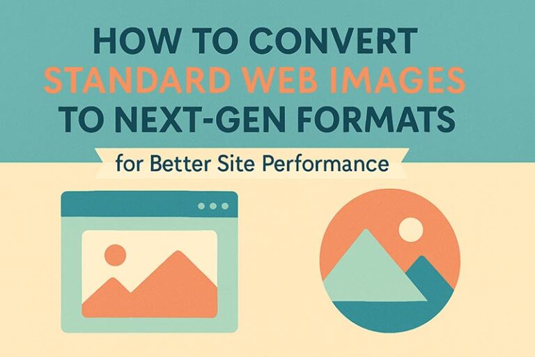 How to Convert Standard Web Images to Next-Gen Formats for Better Site Performance
